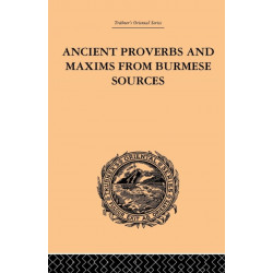 Ancient Proverbs and Maxims from Burmese Sources: Or The Niti Literature of Burma