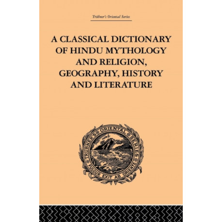 A Classical Dictionary of Hindu Mythology and Religion, Geography, History and Literature