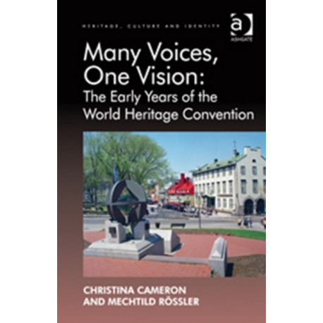 Many Voices, One Vision: The Early Years of the World Heritage Convention