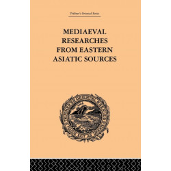 Mediaeval Researches from Eastern Asiatic Sources: Fragments Towards the Knowledge of the Geography and History of Central and Western Asia from the 13th to the 17th Century: Volume I