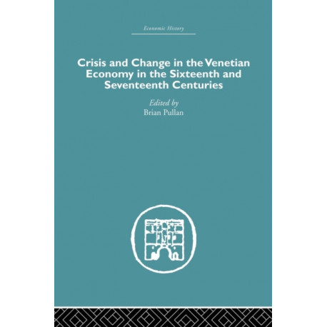 Crisis and Change in the Venetian Economy in the Sixteenth and Seventeenth Centuries