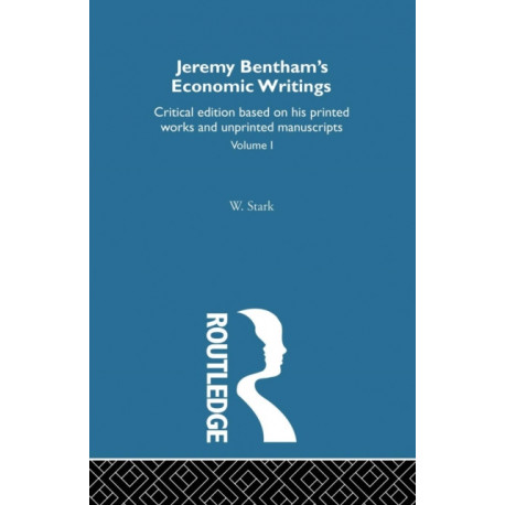 Jeremy Bentham's Economic Writings: Volume One