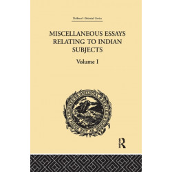 Miscellaneous Essays Relating to Indian Subjects: Volume I