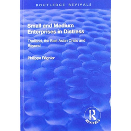 Small and Medium Enterprises in Distress: Thailand, the East Asian Crisis and Beyond