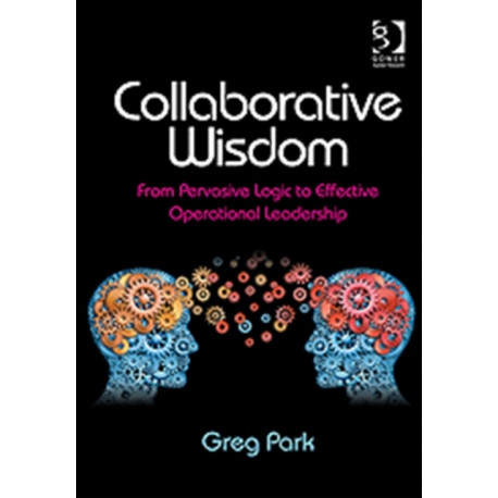 Collaborative Wisdom: From Pervasive Logic to Effective Operational Leadership