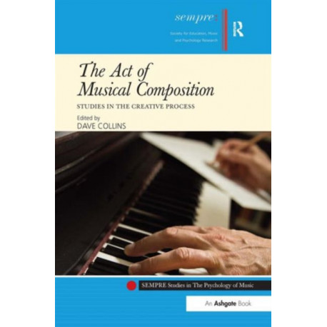 The Act of Musical Composition: Studies in the Creative Process