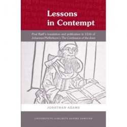 Lessons in Contempt: Poul Ræff's translation and publication in 1516 of Johannes Pfefferkorn's The confessions of the jews