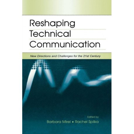 Reshaping Technical Communication: New Directions and Challenges for the 21st Century
