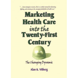 Marketing Health Care Into the Twenty-First Century: The Changing Dynamic