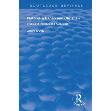 Platonism Pagan and Christian: Studies in Plotinus and Augustine