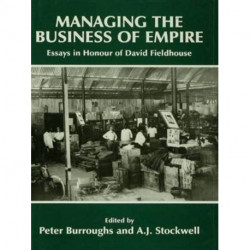 Managing the Business of Empire: Essays in Honour of David Fieldhouse