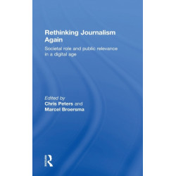 Rethinking Journalism Again: Societal role and public relevance in a digital age