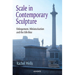 Scale in Contemporary Sculpture: Enlargement, Miniaturisation and the Life-Size