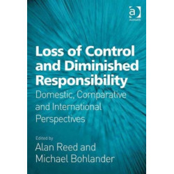 Loss of Control and Diminished Responsibility: Domestic, Comparative and International Perspectives