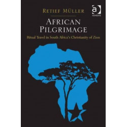 African Pilgrimage: Ritual Travel in South Africa's Christianity of Zion