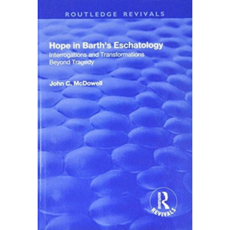 Hope in Barth's Eschatology: Interrogations and Transformations Beyond Tragedy