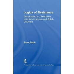 Logics of Resistance: Globalization and Telephone Unionism in Mexico and British Columbia