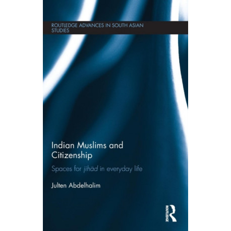 Indian Muslims and Citizenship: Spaces for Jihad in Everyday Life