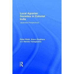 Local Agrarian Societies in Colonial India: Japanese Perspectives