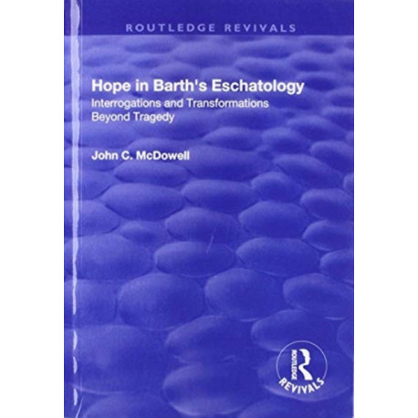 Hope in Barth's Eschatology: Interrogations and Transformations Beyond Tragedy