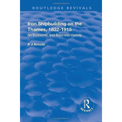 Iron Shipbuilding on the Thames, 1832–1915: An Economic and Business History