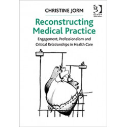 Reconstructing Medical Practice: Engagement, Professionalism and Critical Relationships in Health Care