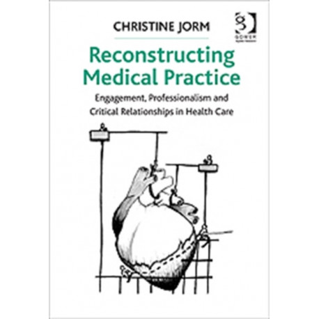 Reconstructing Medical Practice: Engagement, Professionalism and Critical Relationships in Health Care