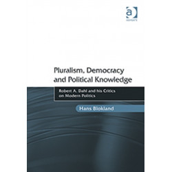 Pluralism, Democracy and Political Knowledge: Robert A. Dahl and his Critics on Modern Politics