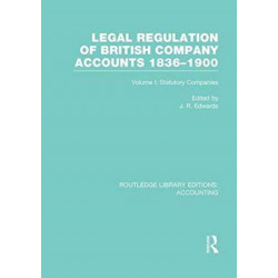 Legal Regulation of British Company Accounts 1836-1900 (RLE Accounting): Volume 1