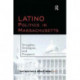 Latino Politics in Massachusetts: Struggles, Strategies and Prospects
