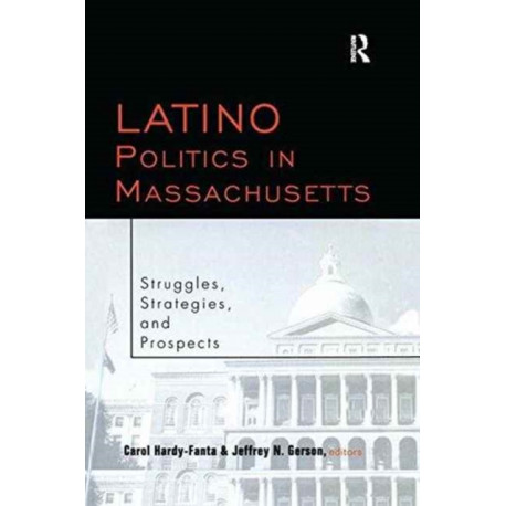 Latino Politics in Massachusetts: Struggles, Strategies and Prospects