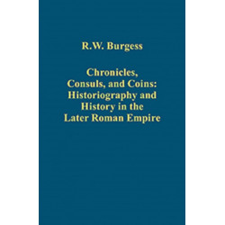Chronicles, Consuls, and Coins: Historiography and History in the Later Roman Empire