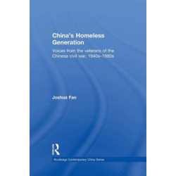 China's Homeless Generation: Voices from the veterans of the Chinese Civil War, 1940s-1990s