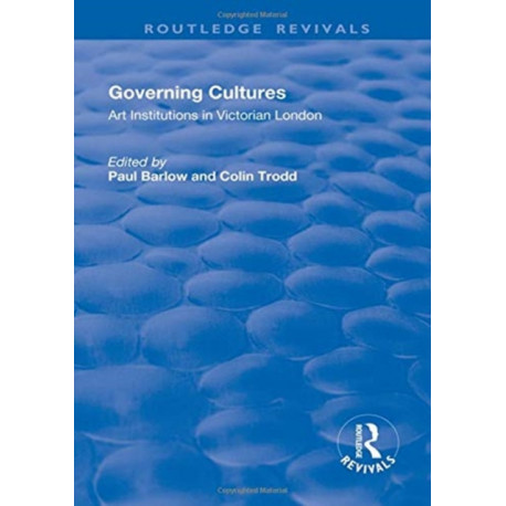 Governing Cultures: Art Institutions in Victorian London