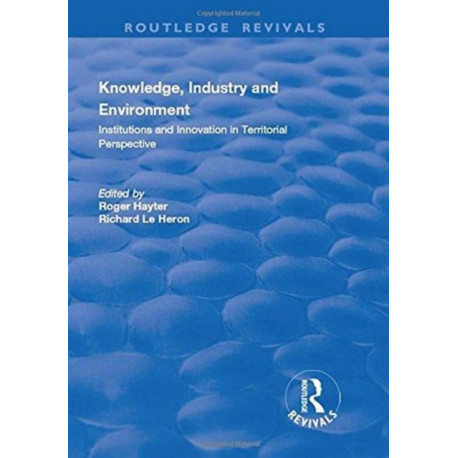 Knowledge, Industry and Environment: Institutions and Innovation in Territorial Perspective