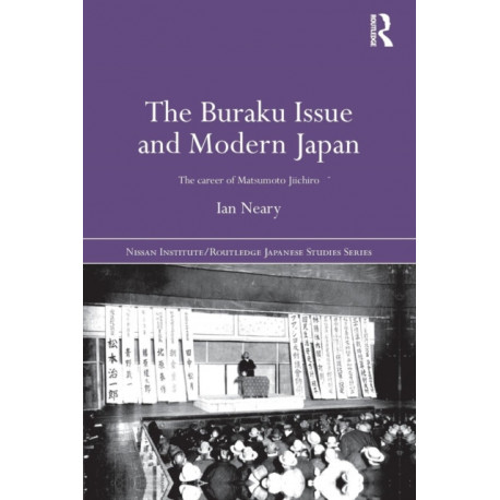 The Buraku Issue and Modern Japan: The Career of Matsumoto Jiichiro