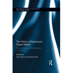 The Politics of Ephemeral Digital Media: Permanence and Obsolescence in Paratexts