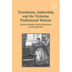 Translation, Authorship and the Victorian Professional Woman: Charlotte Bronte, Harriet Martineau and George Eliot