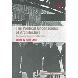 The Political Unconscious of Architecture: Re-opening Jameson's Narrative