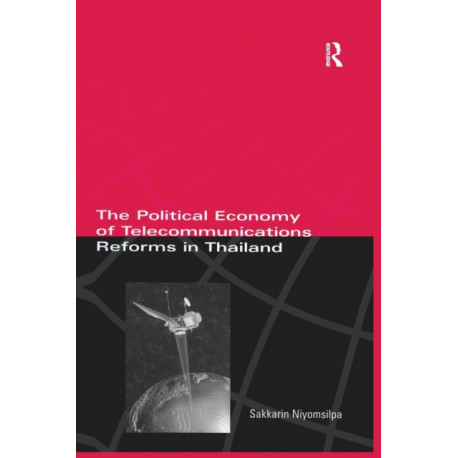 The Political Economy of Telecommunicatons Reforms in Thailand