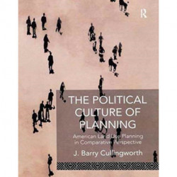 The Political Culture of Planning: American Land Use Planning in Comparative Perspective