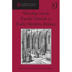 Worship and the Parish Church in Early Modern Britain