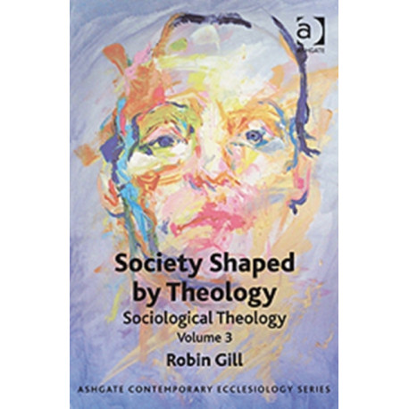 Society Shaped by Theology: Sociological Theology Volume 3