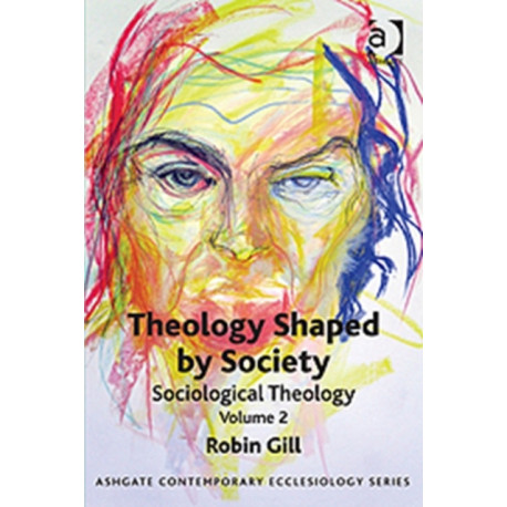 Theology Shaped by Society: Sociological Theology Volume 2