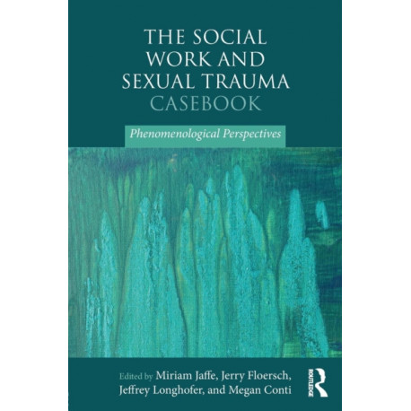 The Social Work and Sexual Trauma Casebook: Phenomenological Perspectives