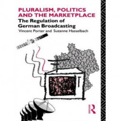 Pluralism, Politics and the Marketplace: The Regulation of German Broadcasting