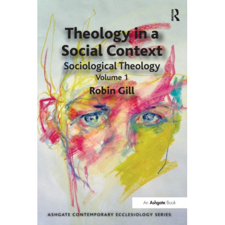 Theology in a Social Context: Sociological Theology Volume 1