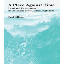 A Place Against Time: Land and Environment in the Papua New Guinea Highlands
