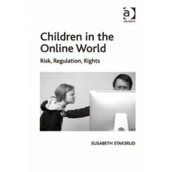 Children in the Online World: Risk, Regulation, Rights