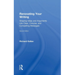 Renovating Your Writing: Shaping Ideas and Arguments into Clear, Concise, and Compelling Messages